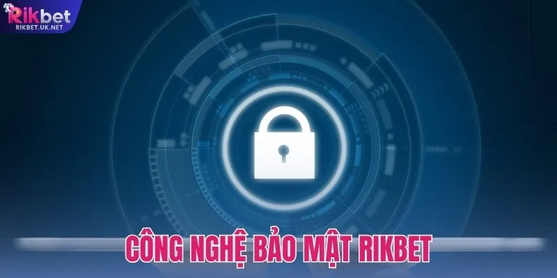 Khám Phá Các Công Nghệ Bảo Mật RIKBET Ứng Dụng Mới Nhất