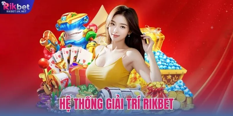 Khám Phá Hệ Thống Giải Trí RIKBET Đa Dạng Bậc Nhất 2026