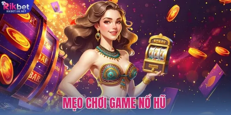 6 Mẹo Chơi Game Nổ Hũ Thông Minh Dành Cho Newbie