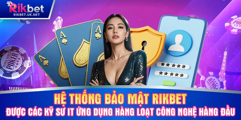 Hệ thống bảo mật RIKBET được các kỹ sư IT ứng dụng hàng loạt công nghệ hàng đầu