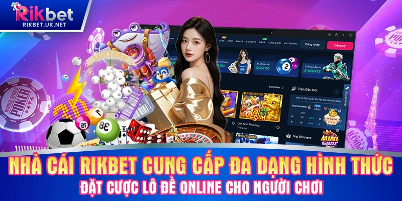 Nhà cái RIKBET cung cấp đa dạng hình thức đặt cực lô đề online cho người chơi