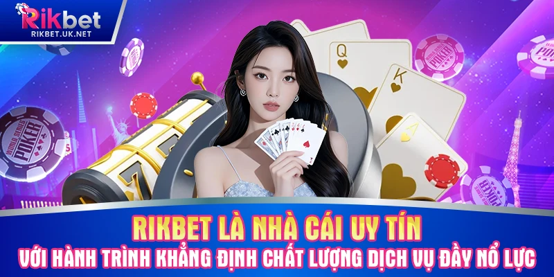 RIKBET là nhà cái uy tín với hành trình khẳng định chất lượng dịch vụ đầy nổ lực