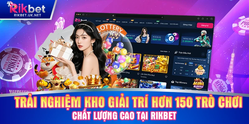 Trải nghiệm kho giải trí hơn 150 trò chơi chất lượng cao tại RIKBET