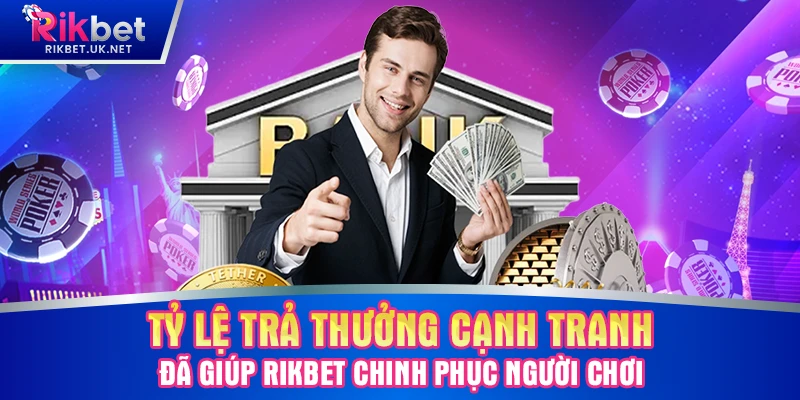Tỷ lệ trả thưởng cạnh tranh đã giúp RIKBET chinh phục người chơi